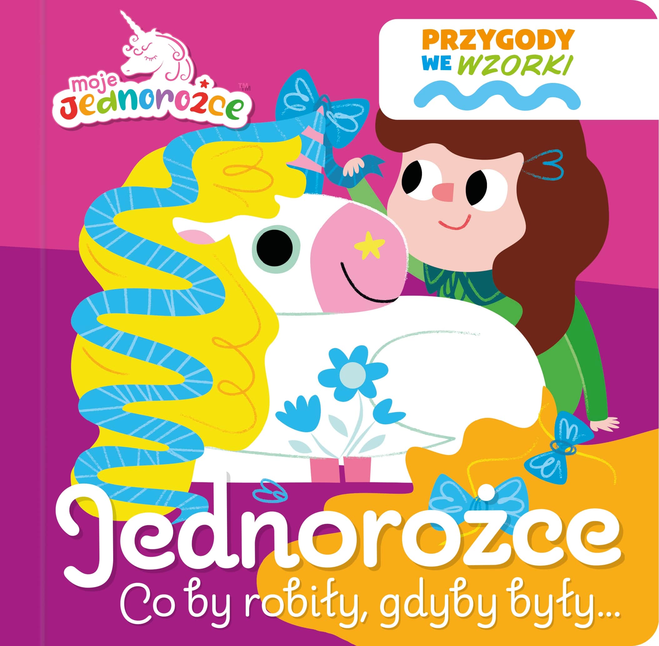 Image of Jednorożce co by robiły, gdyby były…. Moje Jednorożce. Przygody we wzorki