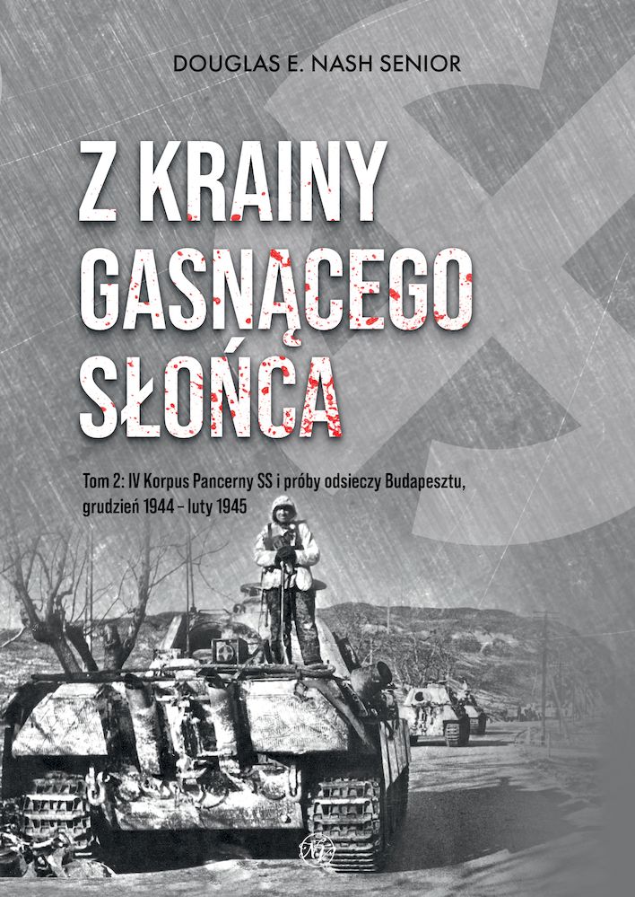 Image of Z krainy gasnącego słońca. Tom 2. IV Korpus Pancerny SS i próby odsieczy Budapesztu, grudzień 1944 – luty 1945
