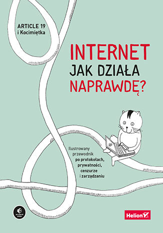 Image of Internet. Jak działa naprawdę? Ilustrowany przewodnik po protokołach, prywatności, cenzurze i zarządzaniu
