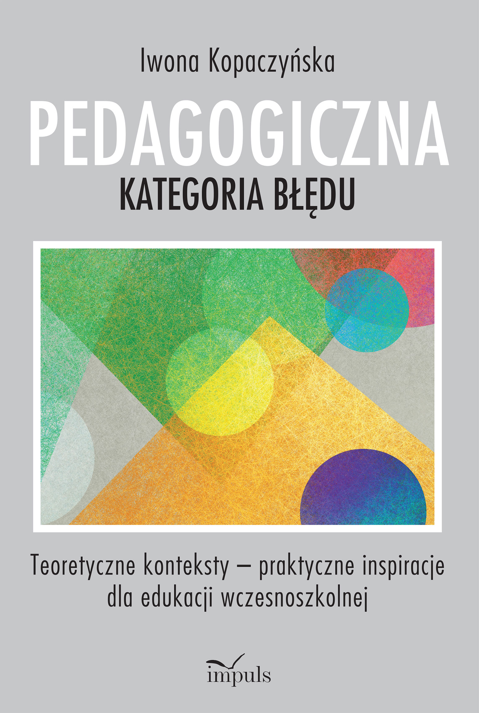 Image of Pedagogiczna kategoria błędu Teoretyczne konteksty – praktyczne inspiracje dla edukacji wczesnoszkolnej