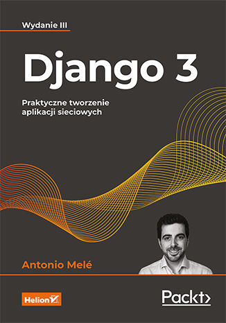 Image of Django 3. Praktyczne tworzenie aplikacji sieciowych wyd. 3