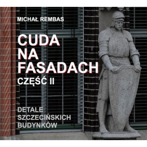 Image of Cuda na fasadach. Detale szczecińskich budynków. Część 2