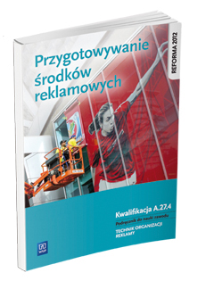 Image of Przygotowanie środków reklamowych. Kwalifikacja A. 27. 4. Podręcznik do nauki zawodu technik organizacji reklamy szkoły ponadgimnazjalne