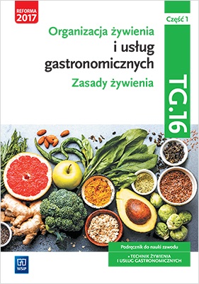 Image of Organizacja żywienia i usług gastronomicznych. Kwalifikacja tg. 16. Podręcznik do nauki zawodu technik żywienia i usług gastronomicznych. Szkoły ponadgimnazjalne i ponadpodstawowe. Część 1. Zasady żywienia
