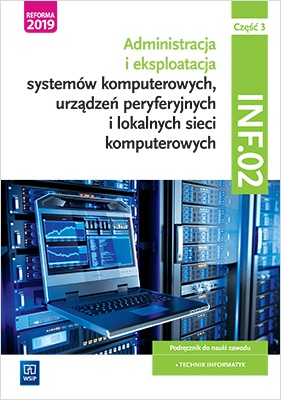 Image of Eksploatacja systemów komputerowych, urządzeń peryferyjnych i lokalnych sieci komputerowych. Kwalifikacja inf. 02. Część 3