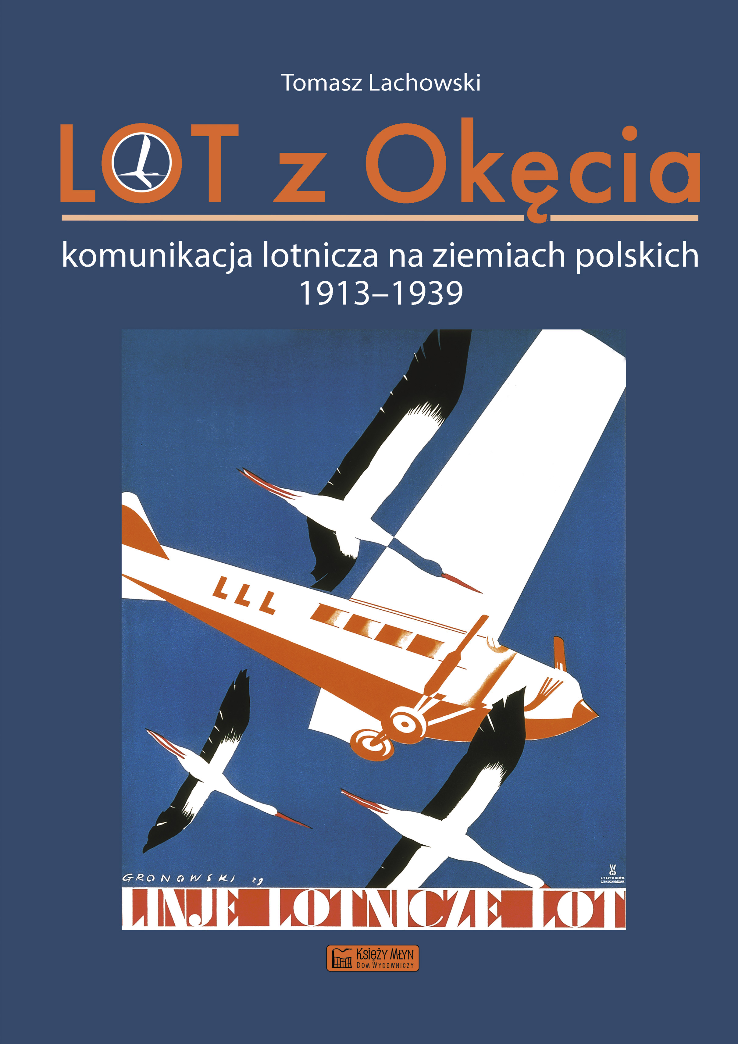 Image of LOT z Okęcia. Komunikacja lotnicza na ziemiach polskich 1913-1939. Monografie komunikacyjne