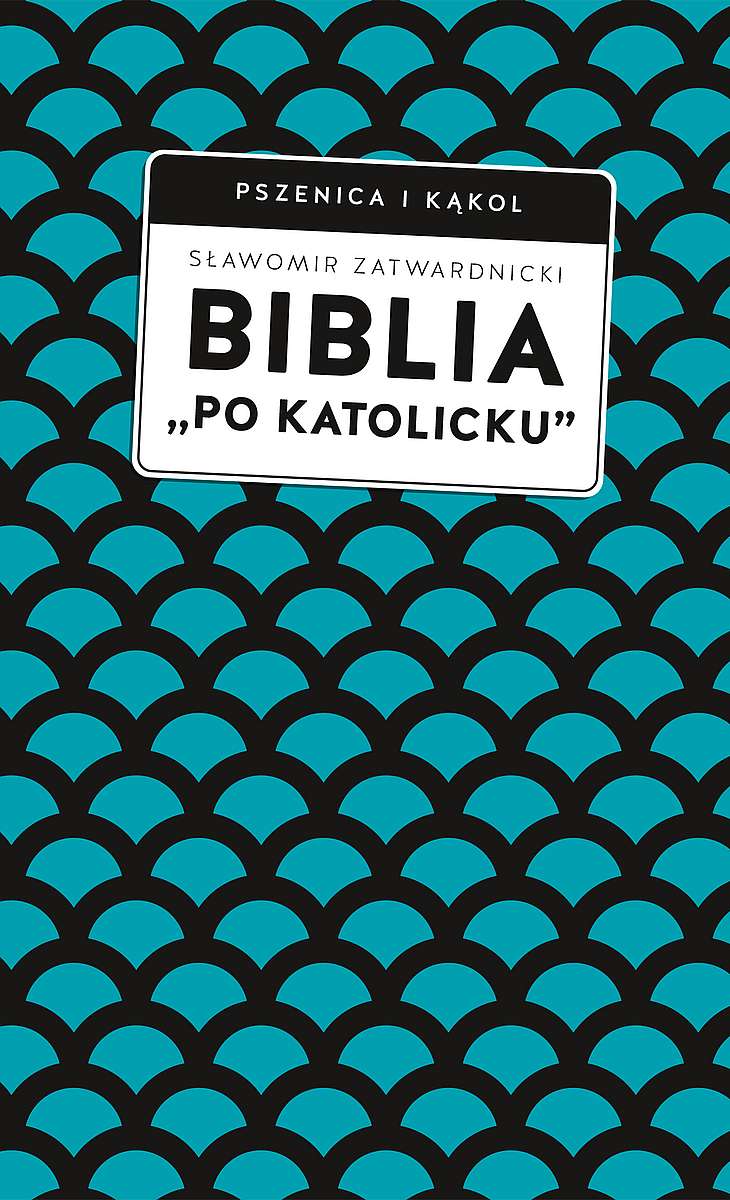 Image of Biblia „po katolicku” , czyli dlaczego nie sola Scriptura?