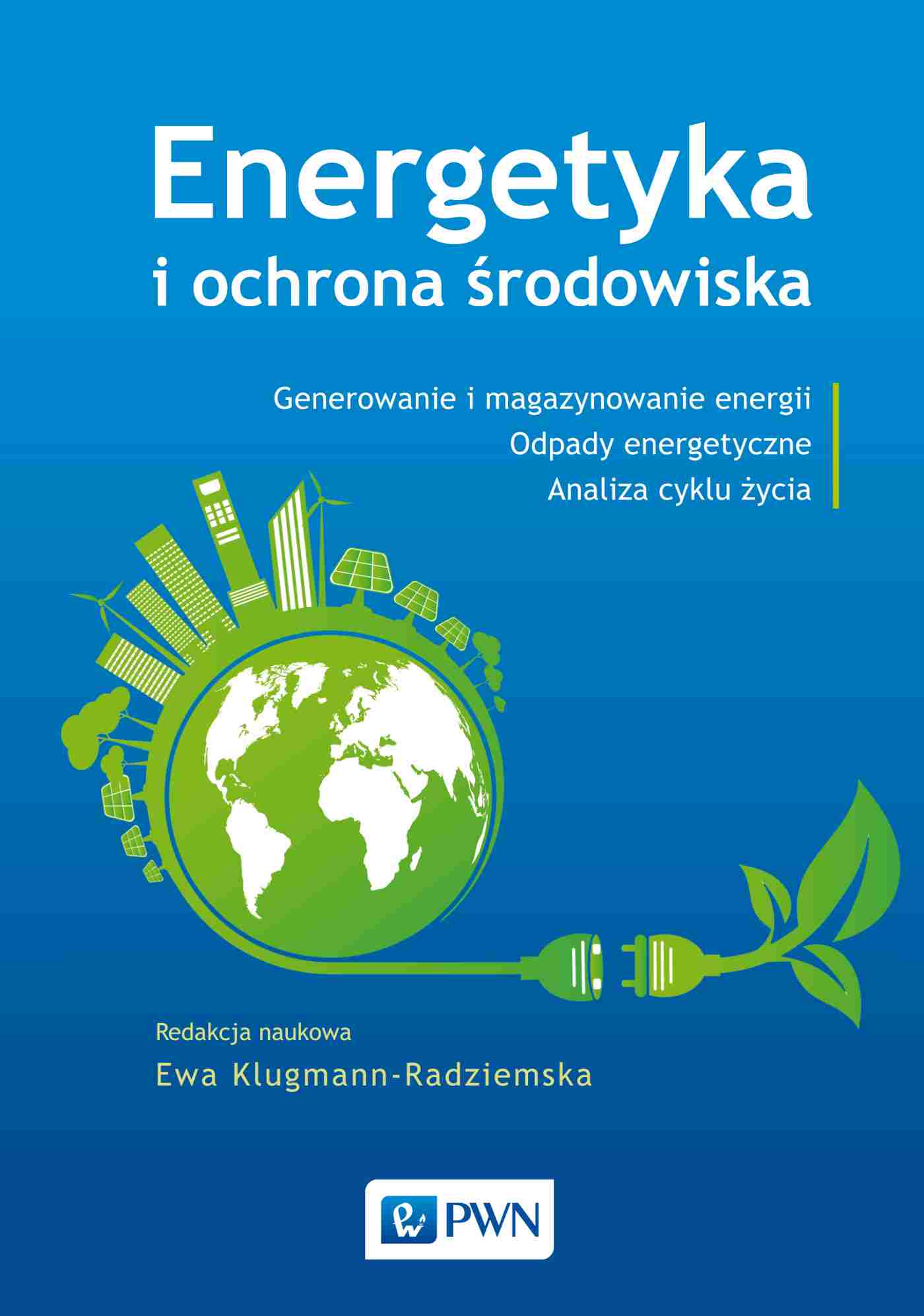 Image of Energetyka i ochrona środowiska. Generowanie i magazynowanie energii. Odpady energetyczne. Analiza cyklu życia