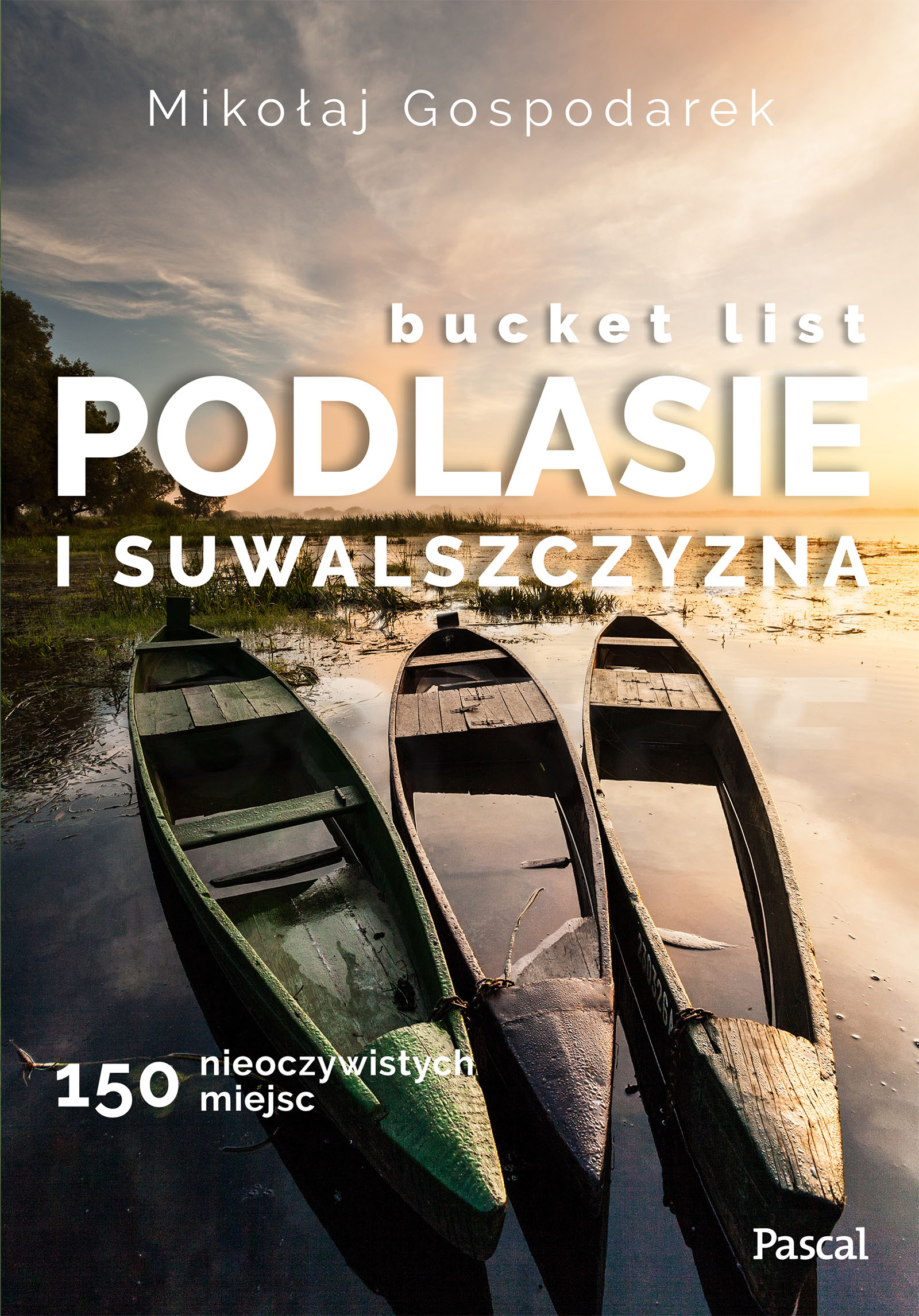 Image of Bucket list Podlasie i Suwalszczyzna. 150 nieoczywistych miejsc