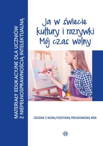 Image of Ja w świecie kultury i rozrywki Mój czas wolny Materiały edukacyjne dla uczniów z niepełnosprawnościąintelektualną