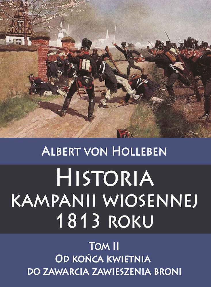 Image of Historia kampanii wiosennej 1813 roku, Tom 2. Od końca kwietnia do zawarcia zawieszenia broni