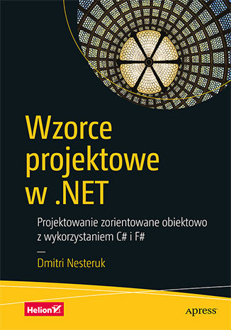 Image of Wzorce projektowe w . Net projektowanie zorientowane obiektowo z wykorzystaniem c# i f#