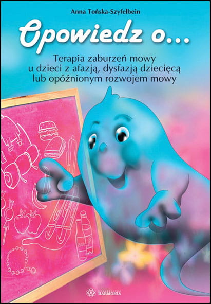 Image of Opowiedz o. . . Terapia zaburzeń mowy u dzieci z afazją dysfazją dziecięcą