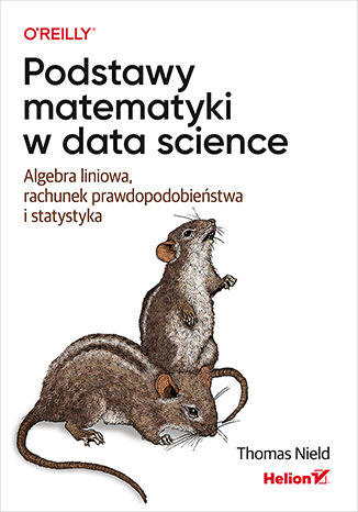 Image of Podstawy matematyki w data science. Algebra liniowa, rachunek prawdopodobieństwa i statystyka