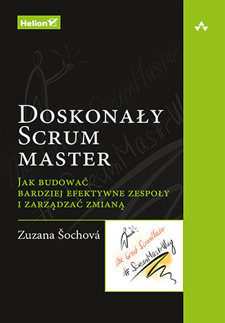 Image of Doskonały Scrum master. Jak budować bardziej efektywne zespoły i zarządzać zmianą