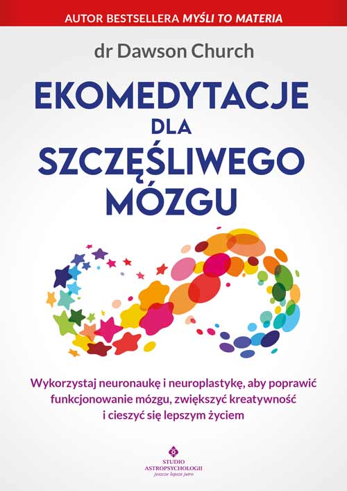 Image of Ekomedytacje dla szczęśliwego mózgu. Wykorzystaj neuronaukę i neuroplastykę, aby poprawić funkcjonowanie mózgu, zwiększyć kreatywność i cieszyć się lepszym życiem