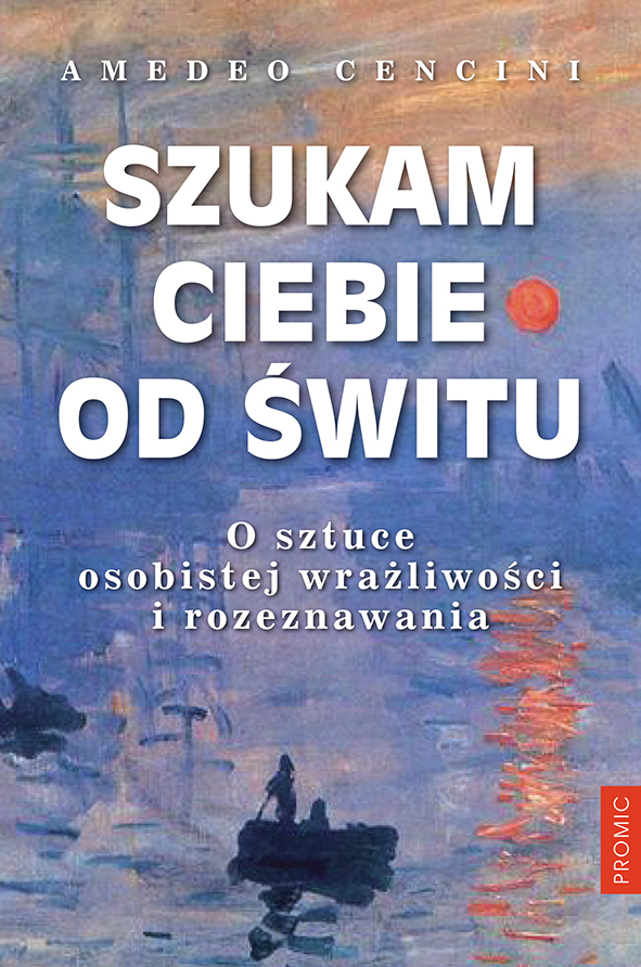 Image of Szukam Ciebie od świtu. O sztuce osobistej wrażliwości i rozeznawania