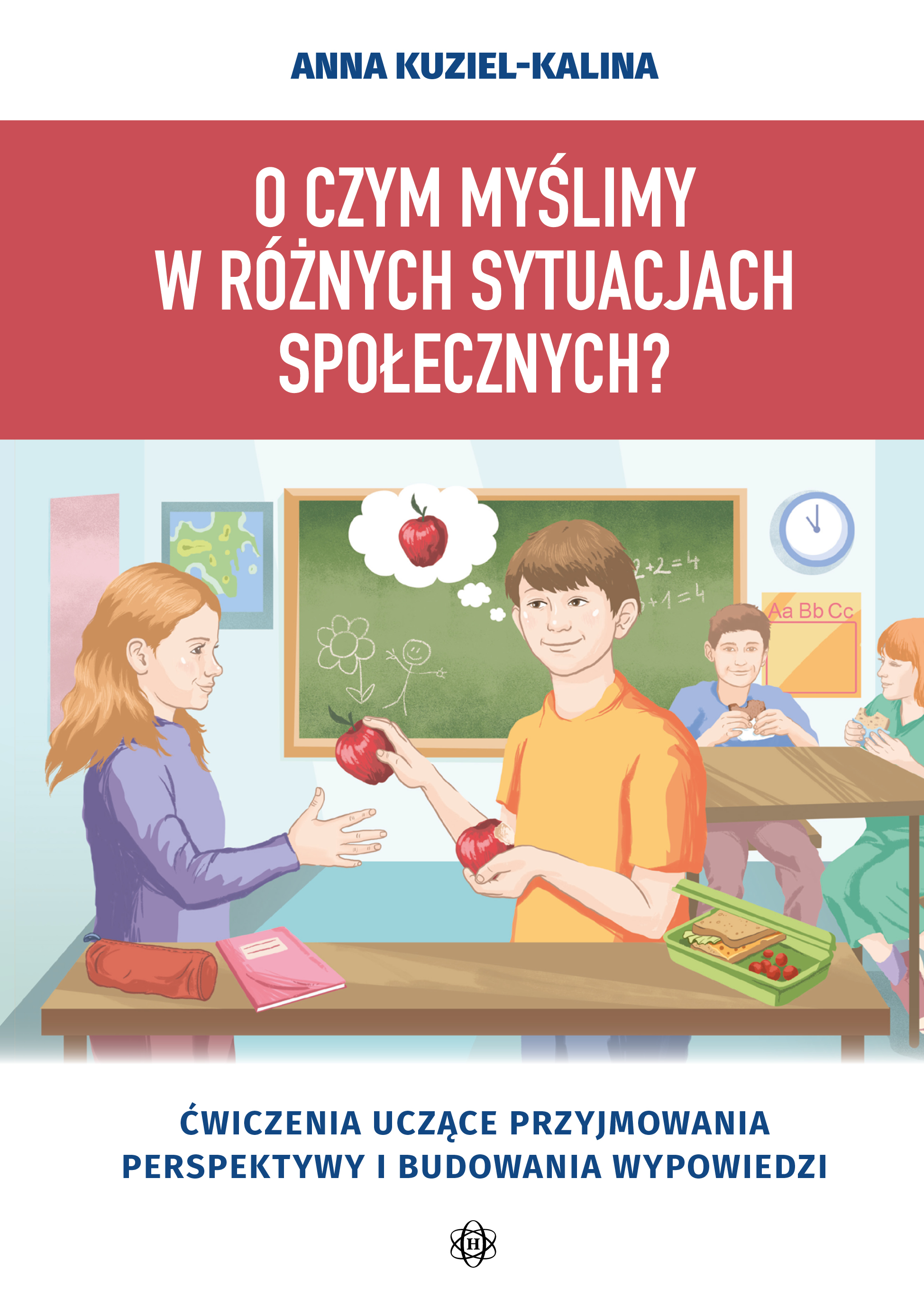 Image of O czym myślimy w różnych sytuacjach społecznych?. Ćwiczenia uczące przyjmowania perspektywy i budowania wypowiedzi
