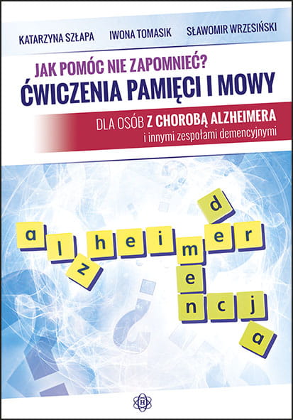 Image of Jak pomóc nie zapomnieć? Ćwiczenia pamięci i mowy dla osób z chorobą Alzheimera i innymi zespołami demencyjnymi