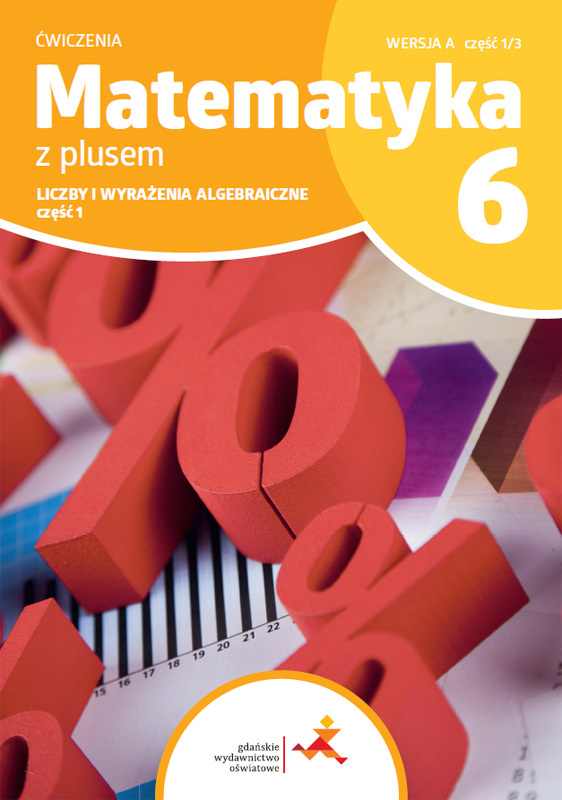 Image of Matematyka z plusem ćwiczenia dla klasy 6 liczby i wyrażenia algebraiczne wersja A część 1/3 szkoła podstawowa wydanie 2022
