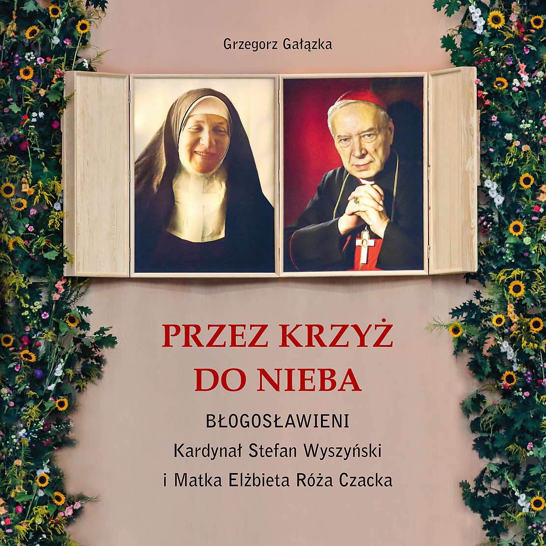 Image of Przez krzyż do Nieba. Błogosławieni. Kardynał Stefan Wyszyński i Matka Elżbieta Róża Czacka