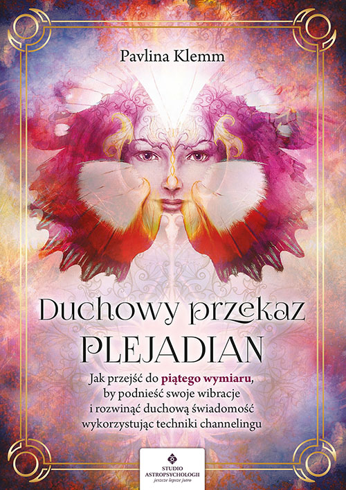 Image of Duchowy przekaz Plejadian. Jak przejść do piątego wymiaru, by podnieść swoje wibracje i rozwinąć duchową świadomość, wykorzystując techniki channelingu