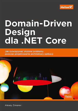 Image of Domain-Driven Design dla .NET Core. Jak rozwiązywać złożone problemy podczas projektowania architektury aplikacji