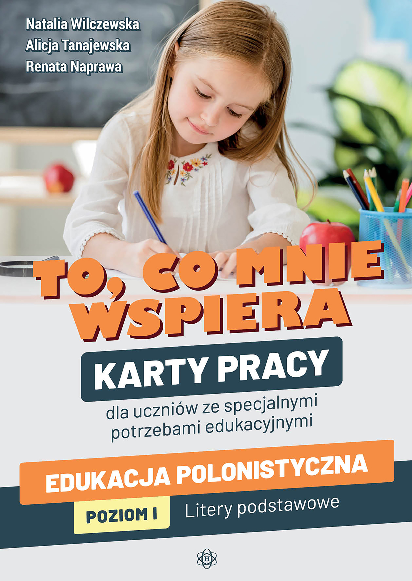 Image of To, co mnie wspiera. Karty pracy dla uczniów ze specjalnymi potrzebami edukacyjnymi. Edukacja polonistyczna. Poziom I: Litery podstawowe