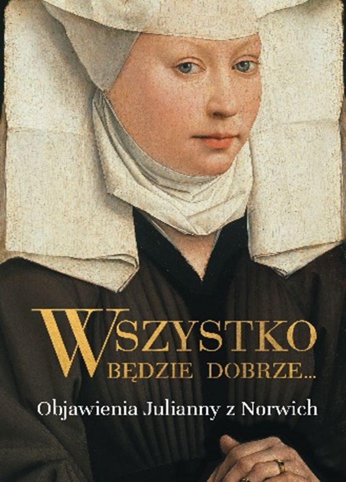 Image of Wszystko będzie dobrze. Objawienia Julianny z Norwich