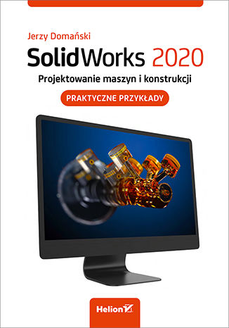Image of SolidWorks 2020. Projektowanie maszyn i konstrukcji. Praktyczne przykłady