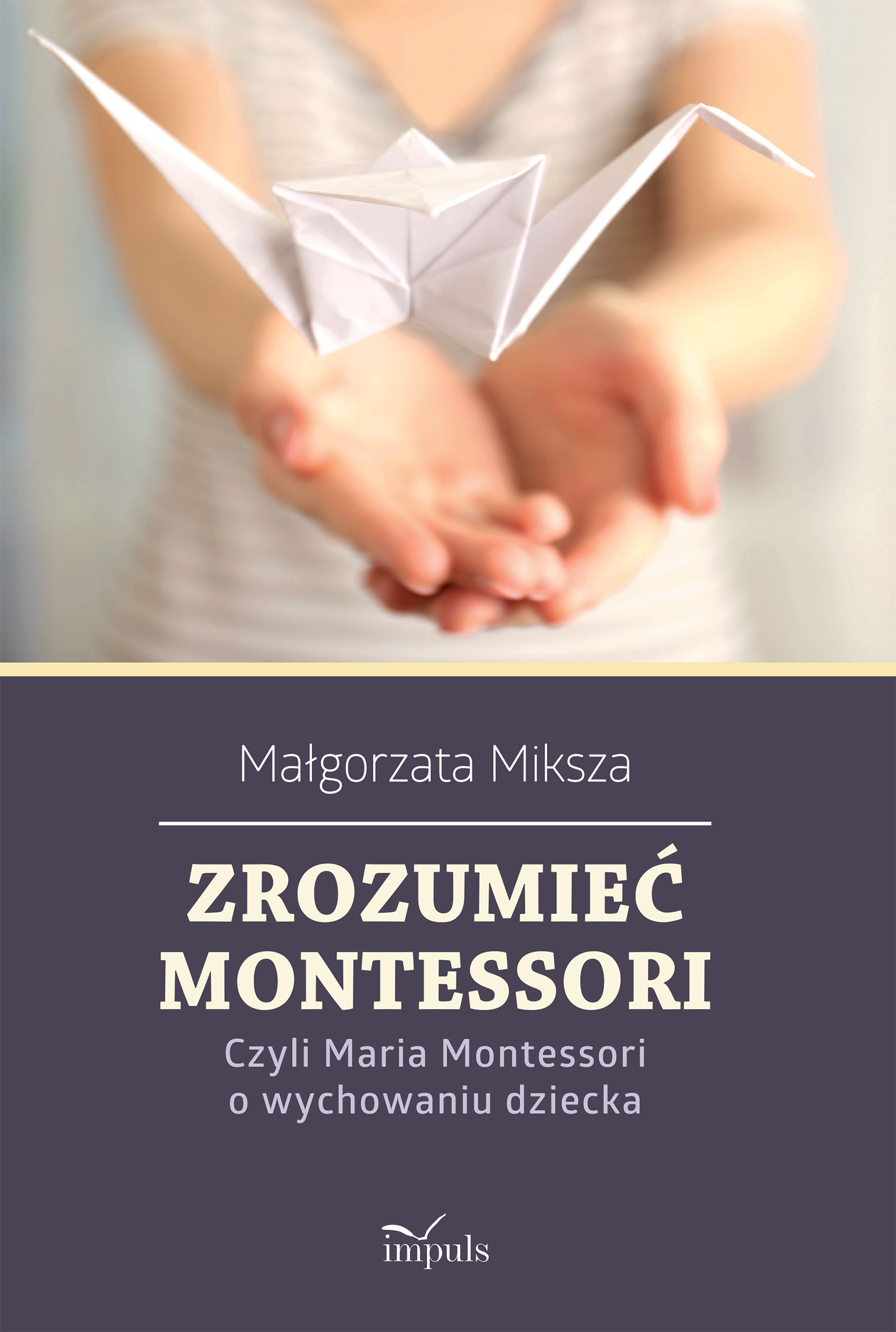 Image of Zrozumieć Montessori Czyli Maria Montessori o wychowaniu dziecka