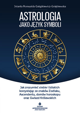Image of Astrologia jako język symboli jak zrozumieć siebie i bliskich korzystając ze znaków zodiaku ascendentu domów horoskopu oraz gwiazd królewskich