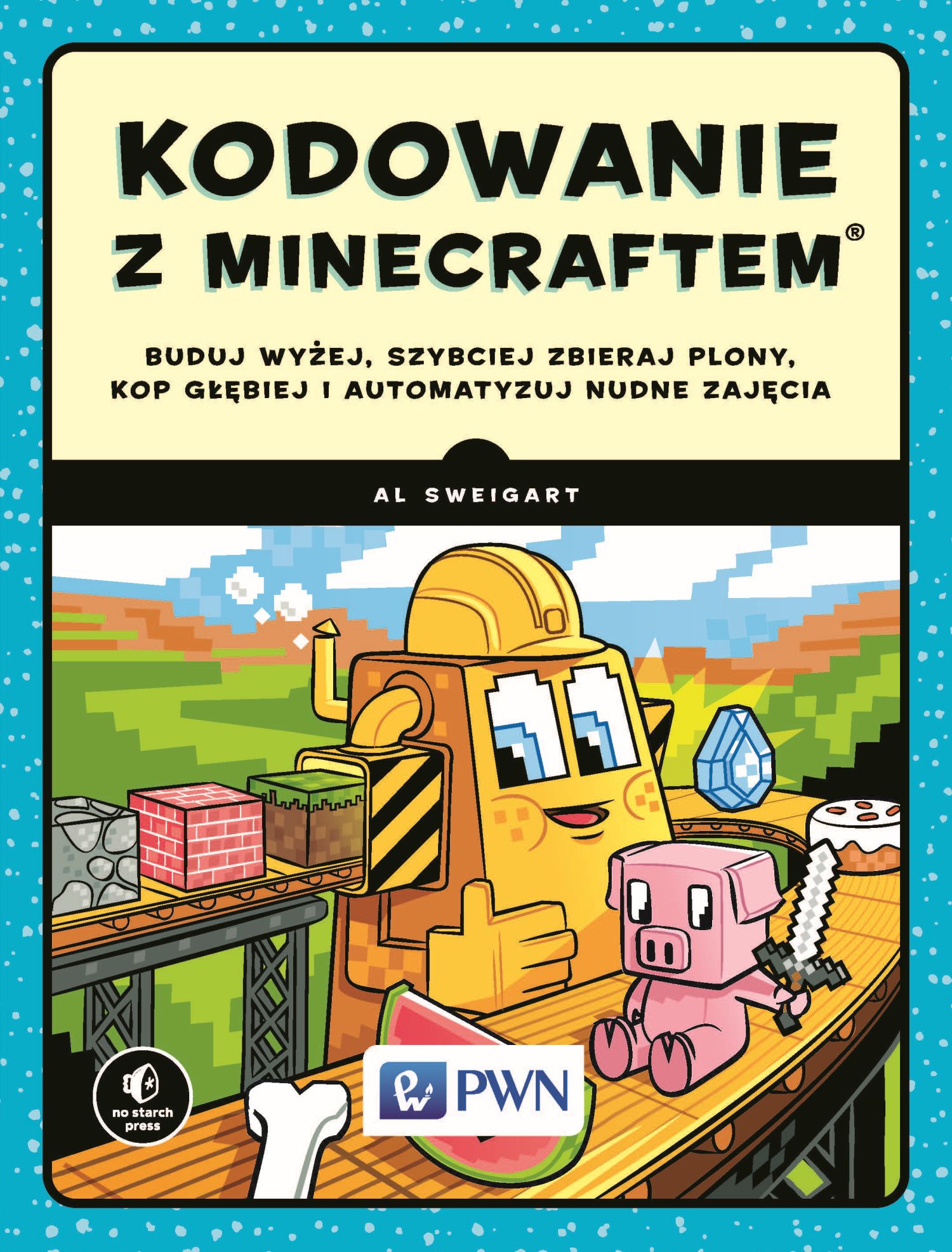 Image of Kodowanie z minecraftem buduj wyżej szybciej zbieraj plony kop głębiej i automatyzuj nudne zajęcia