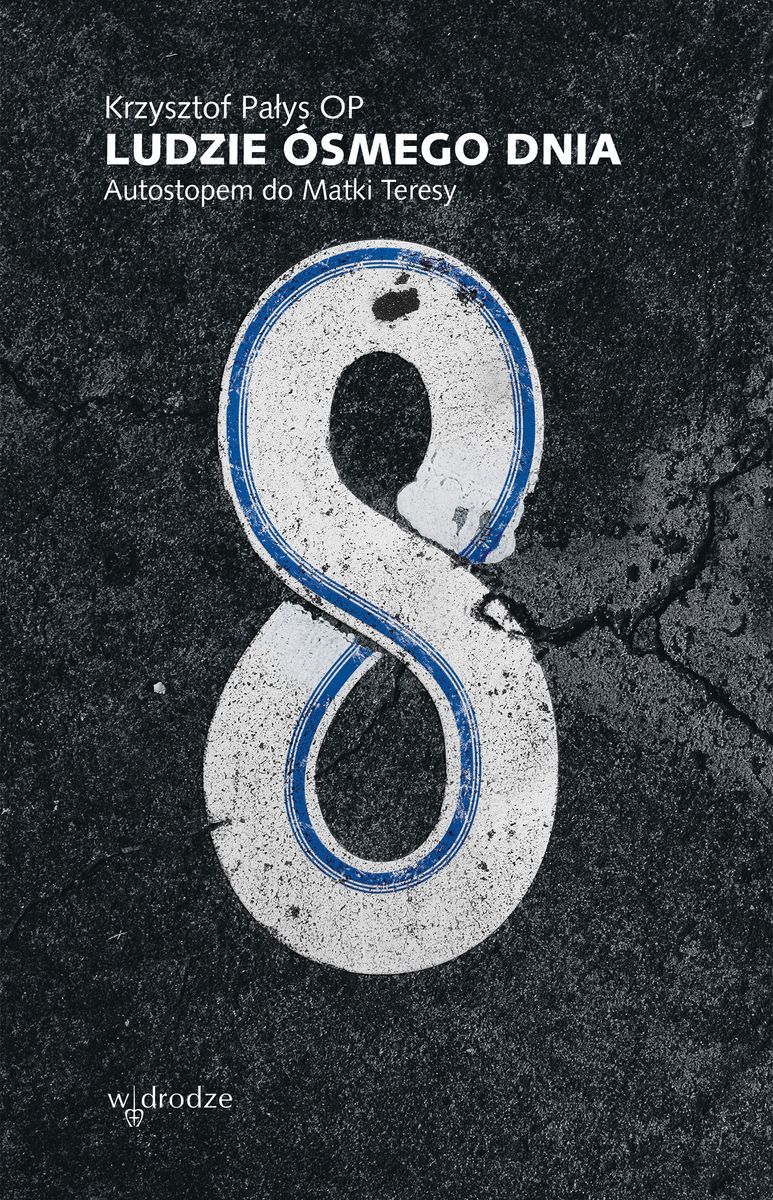 Image of Ludzie ósmego dnia. Autostopem do Matki Teresy wyd. 2023