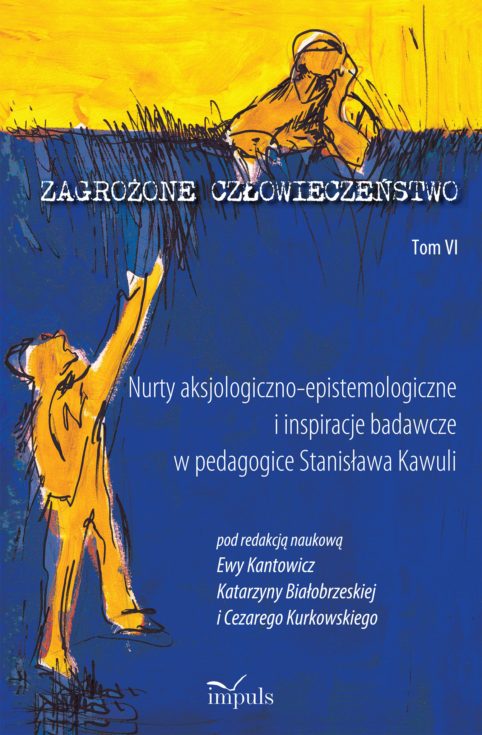 Image of Zagrożone człowieczeństwo Tom 6 Nurty aksjologiczno-epistemologiczne i inspiracje badawcze w pedagogice Stanisława Kawuli
