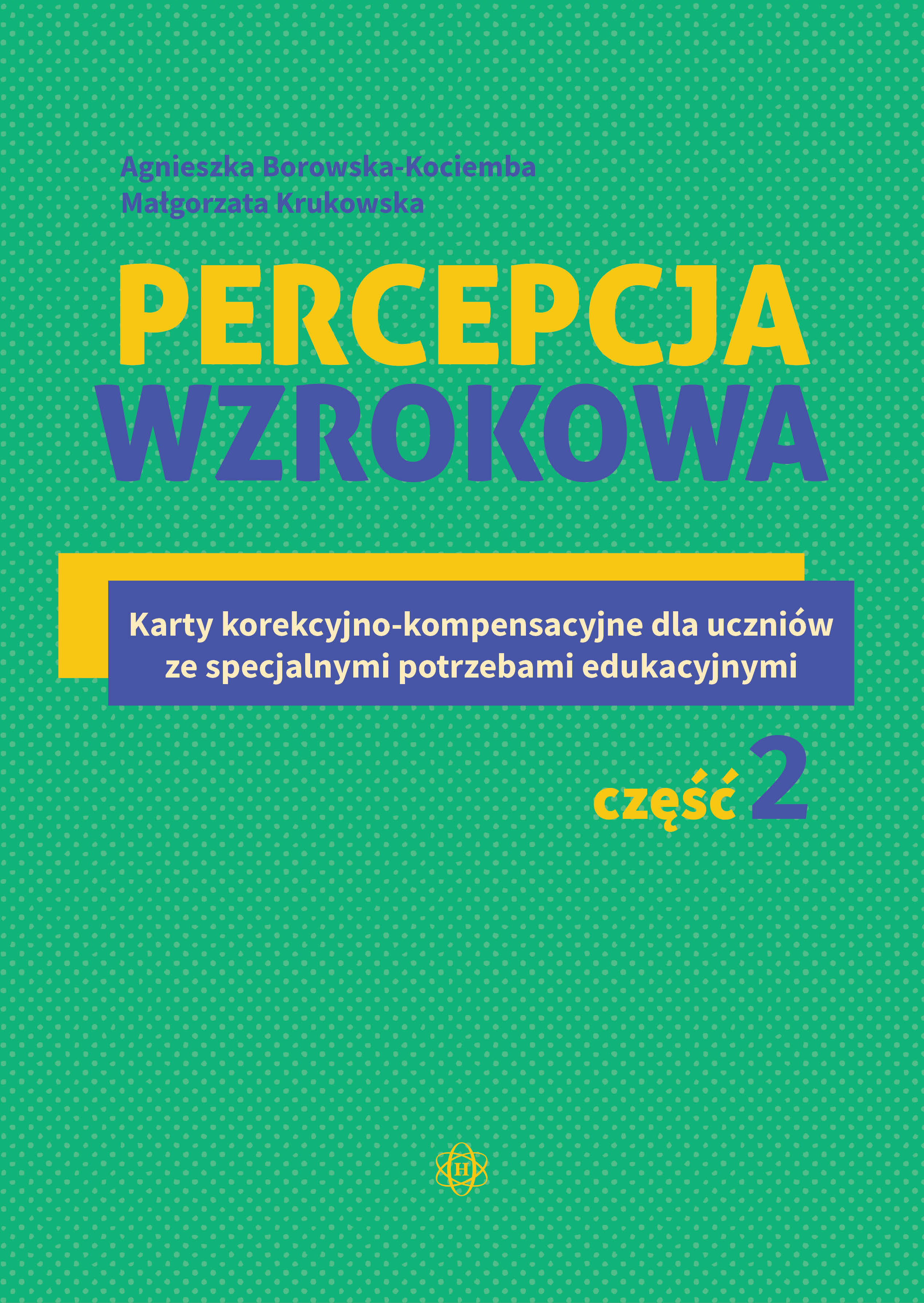Image of Percepcja wzrokowa Karty korekcyjno-kompensacyjne dla uczniów ze specjalnymi potrzebami edukacyjnymi Część 2