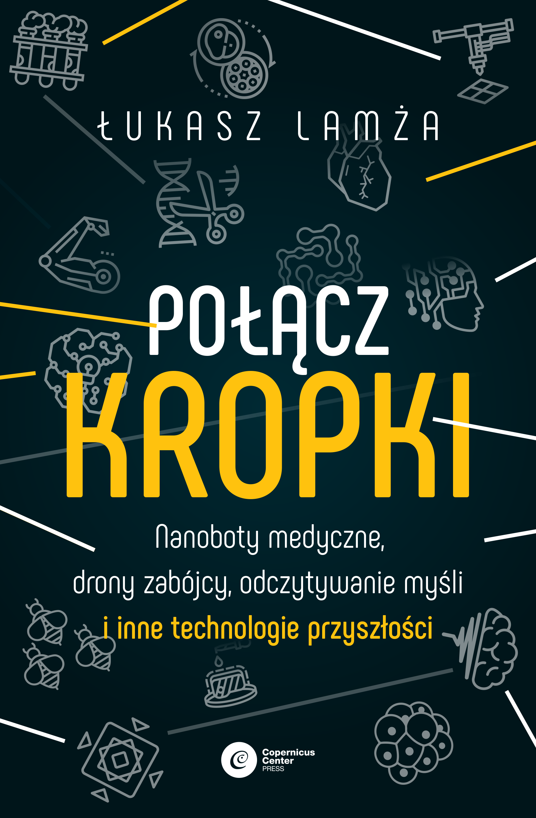 Image of Połącz kropki. Nanoboty medyczne, drony zabójcy, odczytywanie myśli i inne technologie przyszłości