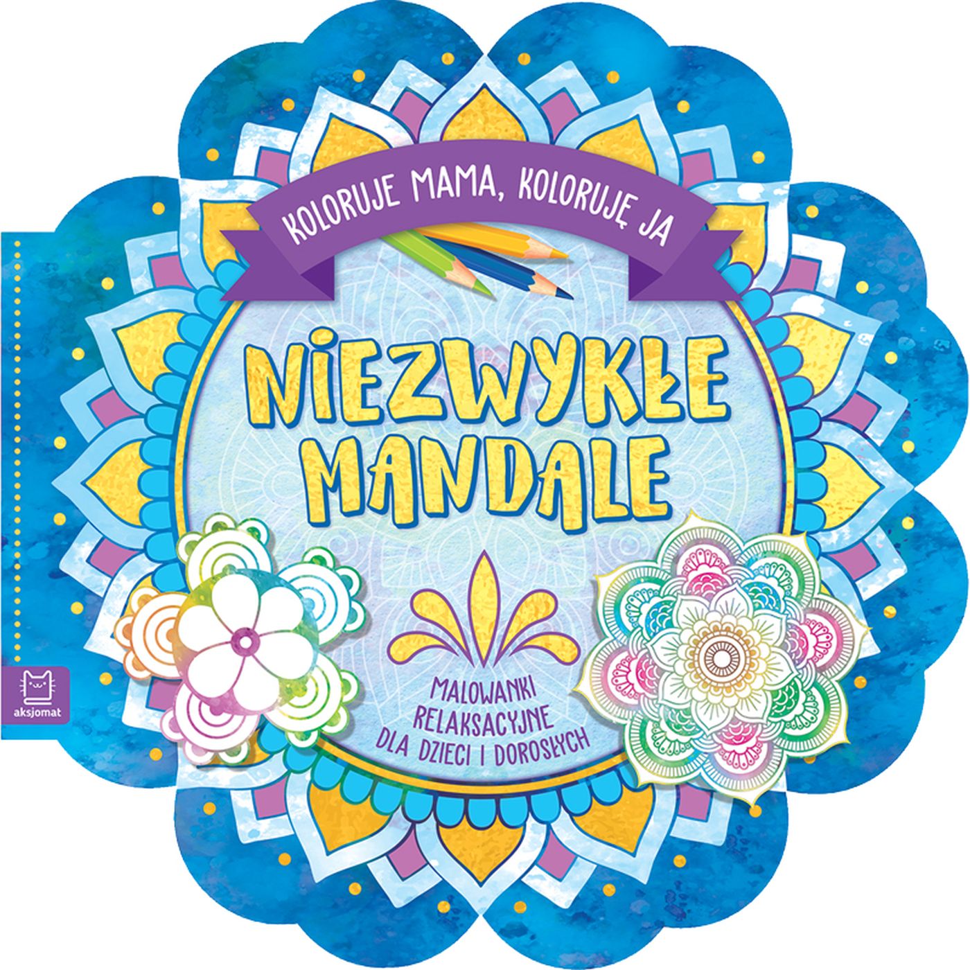 Image of Niezwykłe mandale. Koloruje mama, koloruję ja. Malowanki relaksacyjne dla dzieci i dorosłych