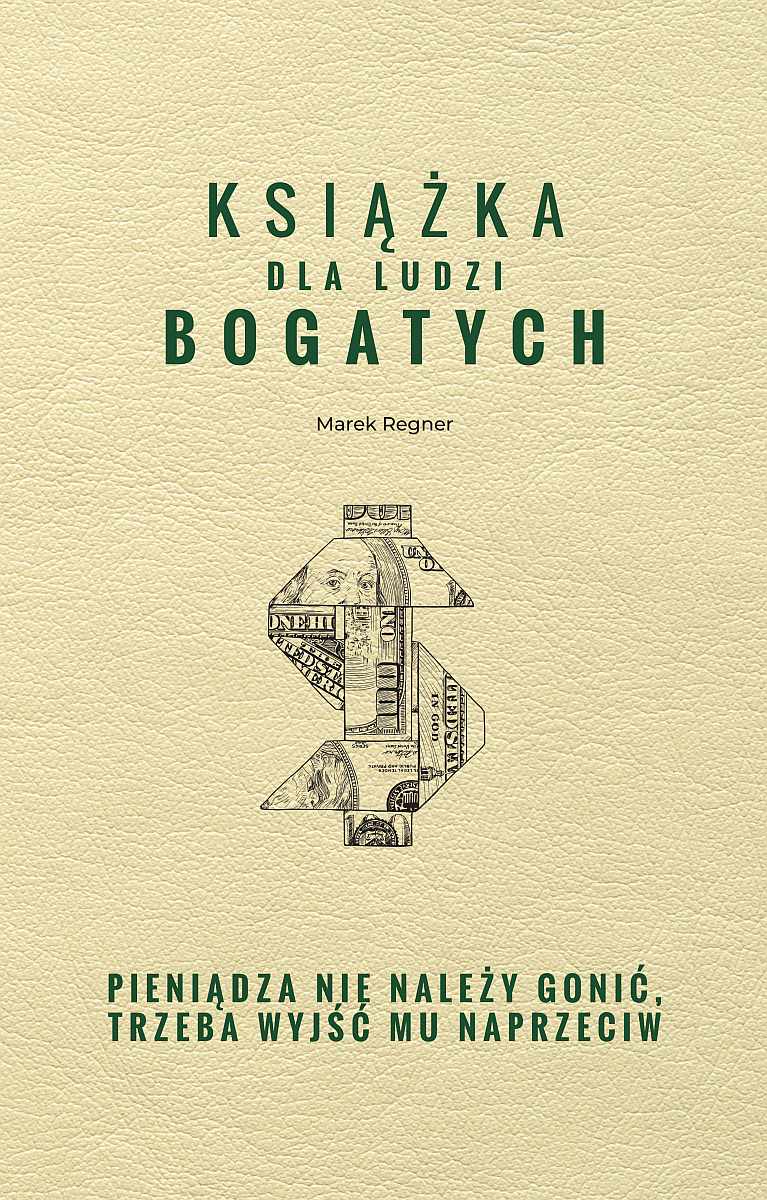 Image of Książka dla ludzi bogatych. Pieniądza nie należy gonić, trzeba wyjść mu naprzeciw