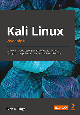 Image of Kali Linux. Zaawansowane testy penetracyjne za pomocą narzędzi Nmap, Metasploit, Aircrack-ng i Empire wyd. 2