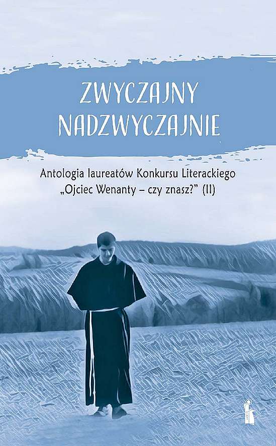 Image of Zwyczajny nadzwyczajnie 2. Antologia pokonkursowa laureatów Konkursu Literackiego Ojciec Wenanty - czy znasz?