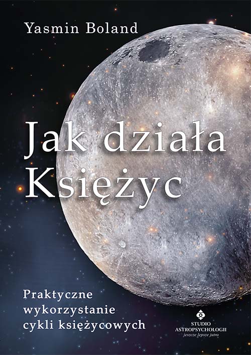 Image of Jak działa Księżyc. Praktyczne wykorzystanie cykli księżycowych wyd. 2021