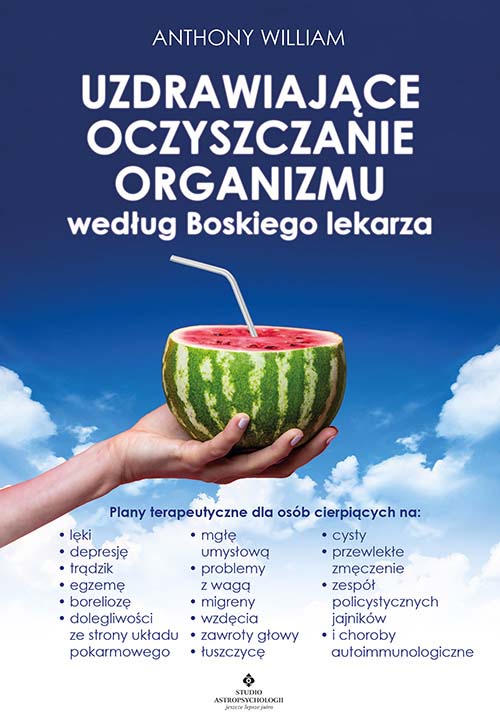 Image of Uzdrawiające oczyszczanie organizmu według Boskiego lekarza. Plany terapeutyczne dla osób cierpiących na lęki, depresję, trądzik, egzemę, boreliozę, dolegliwości ze strony układu pokarmowego, mgłę umysłową, problemy z wagą, migreny, wzdęcia, zawroty głow
