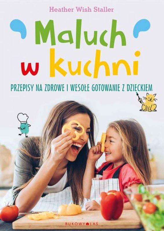 Image of Maluch w kuchni. Przepisy na zdrowe i wesołe gotowanie z dzieckiem