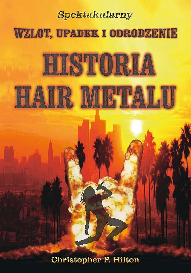 Image of Historia Hair Metalu. Spektakularny wzlot, upadek i odrodzenie