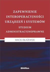 Image of Zapewnienie interoperacyjności urządzeń i systemów. Studium administracyjnoprawne