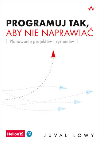 Image of Programuj tak, aby nie naprawiać. Planowanie projektów i systemów