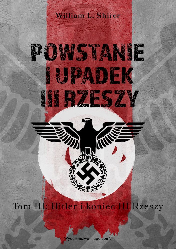 Image of Powstanie i upadek III Rzeszy. Hitler i narodziny III Rzeszy. Tom 3
