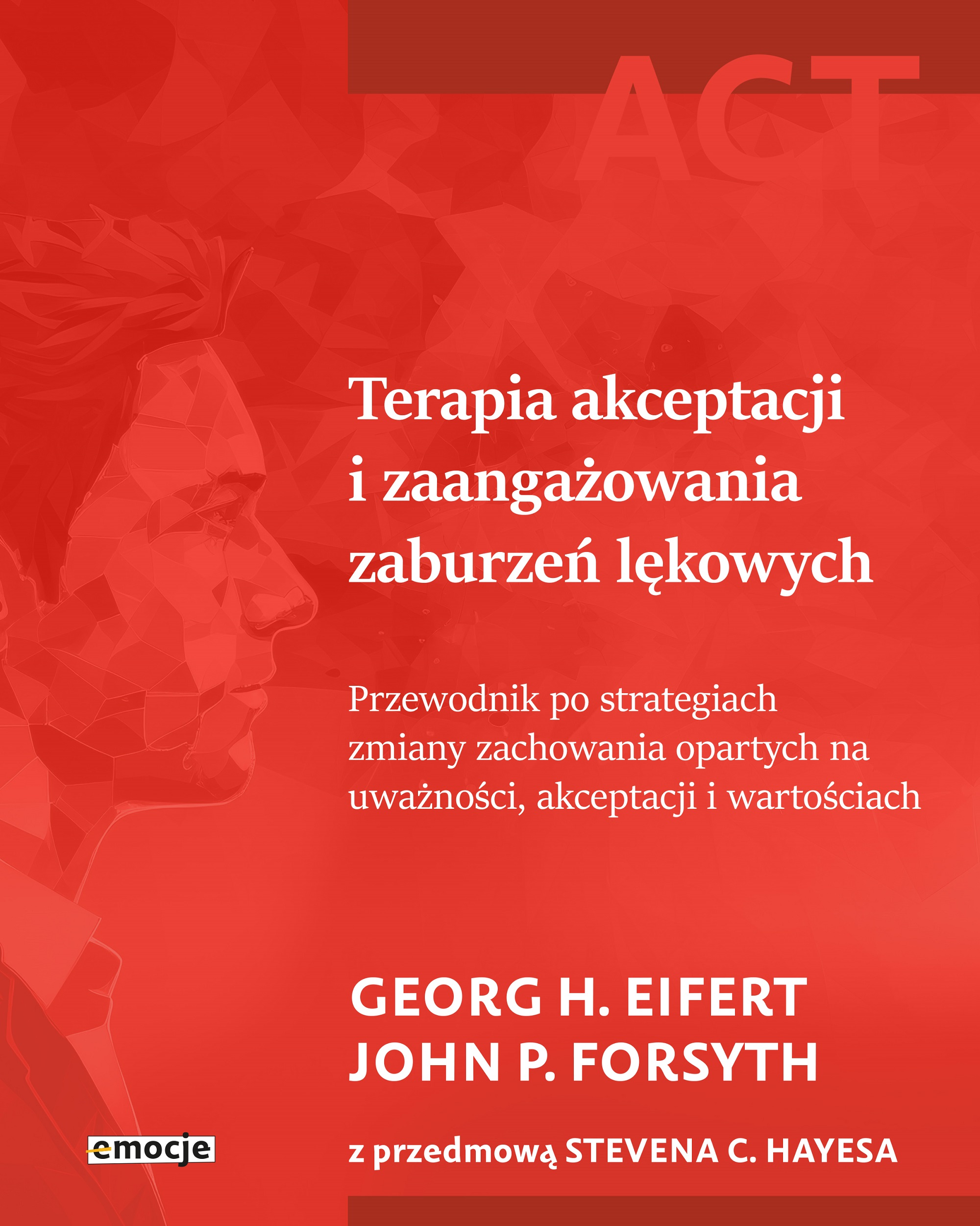 Image of Terapia akceptacji i zaangażowania zaburzeń lękowych. Przewodnik po strategiach zmiany zachowania opartych na uważności, akceptacji i wartościach