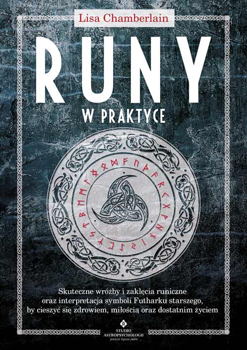 Image of Runy w praktyce. Skuteczne wróżby i zaklęcia runiczne oraz interpretacja symboli Futharku starszego, by cieszyć się zdrowiem, miłością oraz dostatnim życiem wyd. 2023